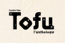 Tofu, l'anthologie - la bible du tofu en 170 recettes et des pages de reportage en Asie